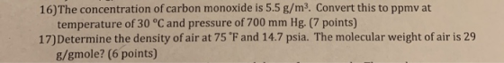 16) The concentration of carbon monoxide is 5.5 g/m3. Convert this to ppmy at temperature of 30 °C and pressure of 700 mm Hg.