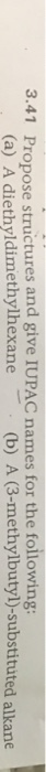 3.41 Propose structures and give IUPAC names for the folowing: (a) A diethyldimethylhexane (b) A (3-methylbutyl)-substituted alkane