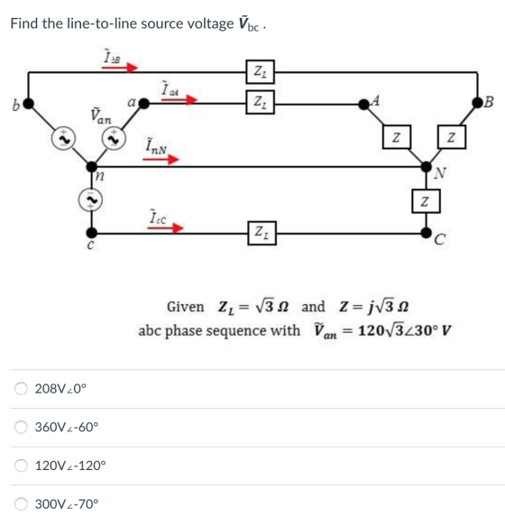 Find the line-to-line source voltage Vb bc AB Zi an nN Given ZL-V3Ω and Z=JV3Ω abc phase sequence with V 120v3430° v 0 208V20% 0 360v2-60% 120V2-1200 300V -70%