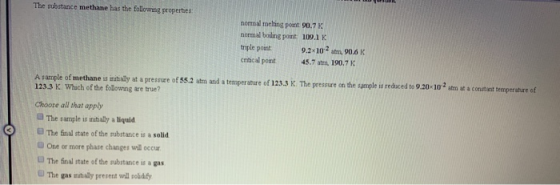 The substance methane has the following properties normal melting point 90.7K normal boiling point 109.1K trigle pou 9.2*10 a