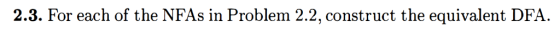 2.3. For each of the NFA8 in Problem 2.2, construct the equivalent DFA