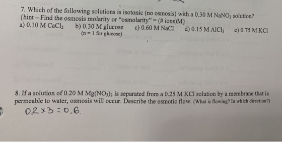 7. Which of the following solutions is isotonic (no osmosis) with a 0.30 M NaNO, solution? {hint - Find the osmosis molarity