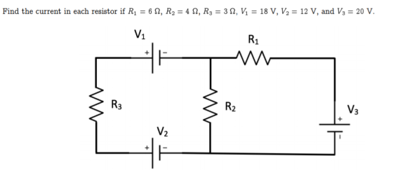 Find the current in each resistor if R1 = 61, R2 = 41, R3 = 31, V1 = 18 V, V2 = 12 V, and V3 = 20 V. V1 R1 1 } R3 R2 V3 V2 +