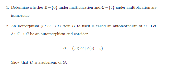 1. Determine whether R-(0 under multiplication and C-(0 under multiplication are isomorphic : G - G from G to itself is calle