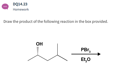 DQ14.23 Homework Draw the product of the following reaction in the box provided OH PBr3