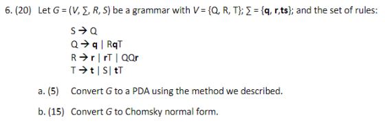 6.(20) Let G=(V, S, R, S) be a grammar with V = {Q, R, T}; { = {q, r,ts}; and the set of rules: SQ Qq RqT R~rrt Qor T>t | ST