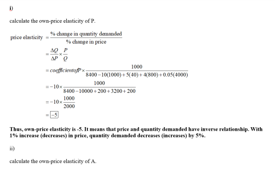calculate the own-price elasticity of P. % change in quantity demanded price elasticity => % change in price AQ P =D =-10x 10