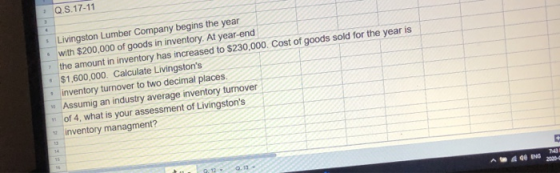 Q.S. 17-11 . • Livingston Lumber Company begins the year with $200,000 of goods in inventory. At year-end the amount in inven