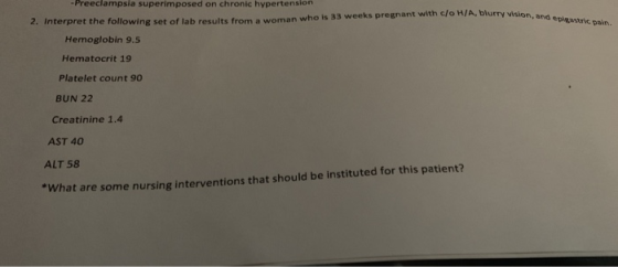 slo HIA, blurry wision, and epigastric pain. - Preeclampsia superimposed on chronic hypertension 2. Interpret the following s