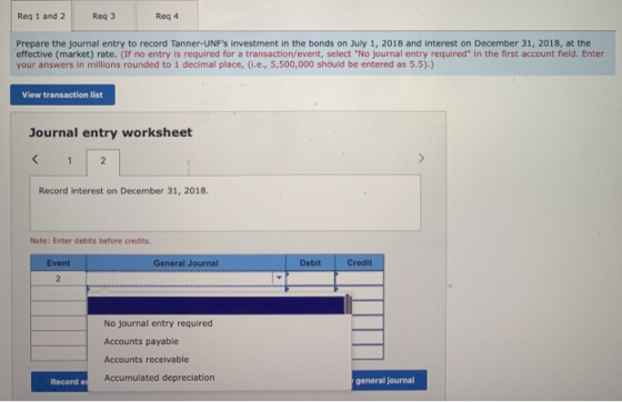 Req 1 and 2 Reg 3 Req 4 Prepare the journal entry to record Tanner-UNFs investment in the bonds on July 1, 2018 and interest
