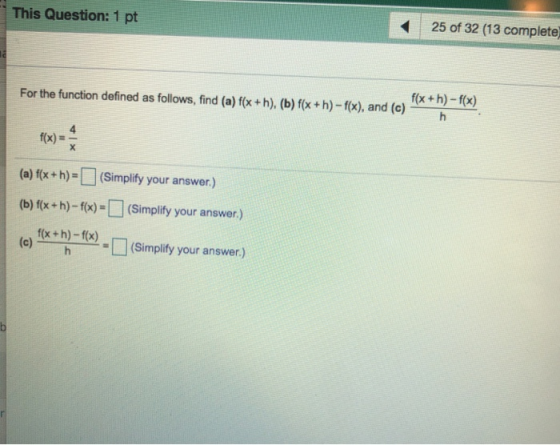 This Question: 1 pt 25 of 32 (13 complete f(x+h)-f(x) For the function defined as follows, find (a) f(x +h), (b) f(x+h)-f(x),