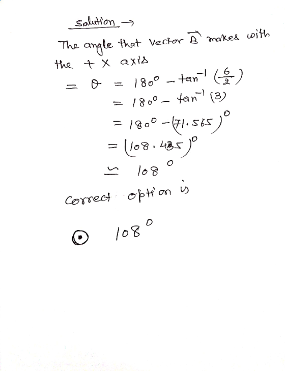 Solution The amgle the x axia that Vector B makes oith 800tan /800tan(3) ० - सs८) -71.s65 lo8 Correct option l08