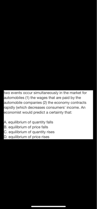two events occur simultaneously in the market for automobiles (1) the wages that are paid by the automobile companies (2) the