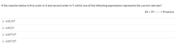 If the reaction below is first order in X and second order in Y, which one of the following expressions represents the correc