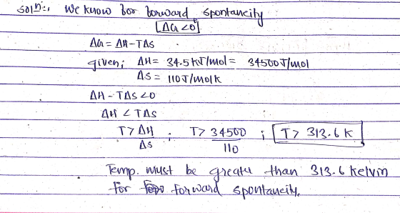 Golbas we know Boo borward spontaneity Anzo] An= AH-TAS giveni AM= 34.5 kr/mol = 34500 t/mol 45 = 110 Tlmolk : AH-TAS 20 AlfL