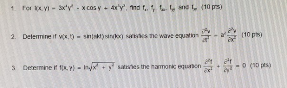 For f(x, y) 3xy X cos y 4x y find f,, f,, f fw and f (10 pts) 1. + - (10 pts) a2 sin(akt) sin(kx) satisfies the wave equation