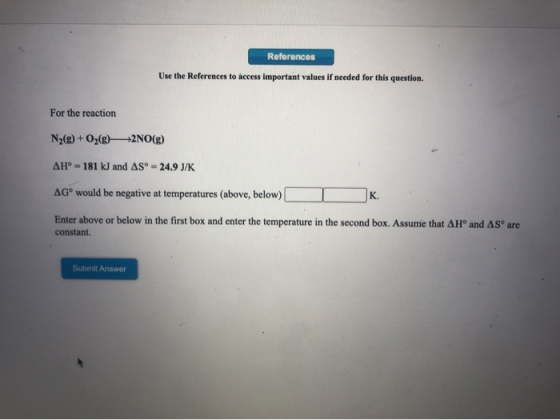 References Use the References to access important values if needed for this question. For the reaction N2(g) + O2(g) +2NO(g)