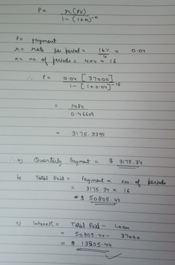 - P= r (PU) (trgon P= payment r= rate per period = 16% = na no. of periods = 4x4 = 16 0.04 .. pa oon [ 37000] [lto.04] 1480 0