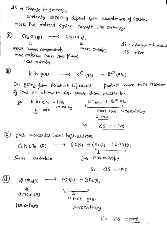 AS = Change in entropy - entropy directly depend upon disordernes of system. more the ordered system consist less en troby. @