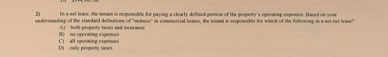 D) $144,900.00 In a net lease, the tenant is responsible for paying a clearly defined portion of the propertys operating exp