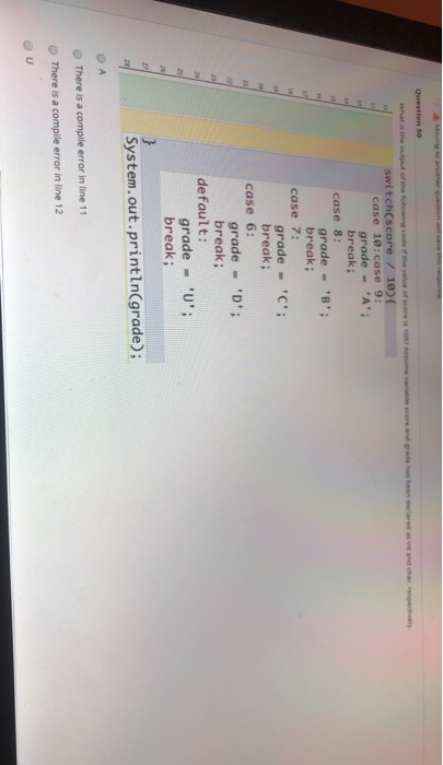 Question so What is the output of the following code the core Assume and has been switch(score / 10) case 10: case 9: grade -