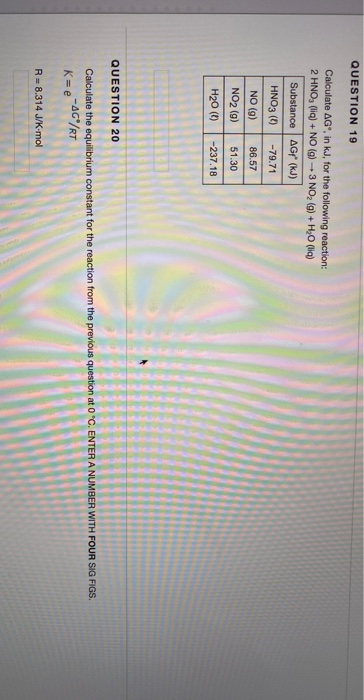 QUESTION 19 Calculate AG, in kJ, for the following reaction: 2 HNO, (lia) + NO (g) - 3 NO, (g) + H2O (lia) Substance AG (kJ)