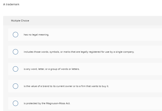 A trademark Multiple Choice 0 has no legal meaning. 0 includes those words, symbols, or marks that are legally registered for