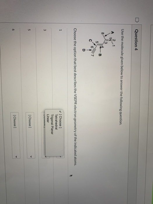 Question 4 Use the molecule given below to answer the following question. 8 B Choose the option that best describes the VSEPR