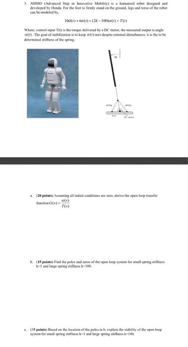3. ASIMO (Advanced Step in Innovative Mobility is a humanoid robe designed and developed by Honda. For the food to firmly and