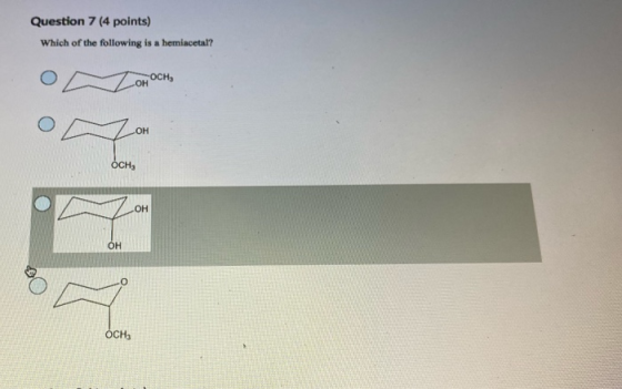 Question 7 (4 points) Which of the following is a hemiacetal? OCH, OH ОН OCH, ОН OH OCH