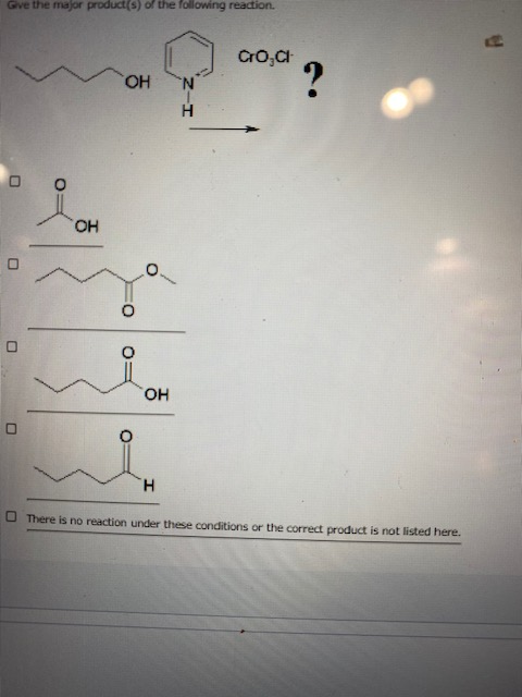 Gve the major product(s) of the following reaction COCH OH N H OH 0 OH H There is no reaction under these conditions or the c