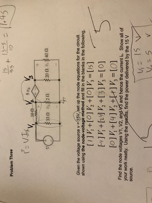 Problem Three P=vity on the v 33 0 20 20 0 3400 An Given the voltage source v = 15V, set up the node equations for the circui