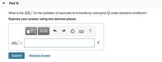 Part N What is the AE. for the oxidation of succinate to fumarate by coenzyme Q under standard conditions? Express your answ