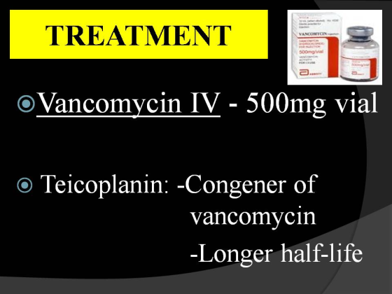 TREATMENT 500mgvial a..a oVancomycin IV - 500mg vial O Teicoplanin: -Congener of vancomycin -Longer half-life