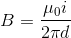 B = \frac{\mu_0 i}{2 \pi d}