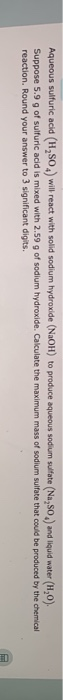 Aqueous sulfuric acid (H,SO) will react with solid sodium hydroxide (NaOH) to produce aqueous sodium sulfate (Na,so) and liqu