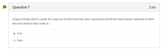 Question 7 2 pts Cowart thinks that in order for a person to be truly free, they need know all of the information relevant to