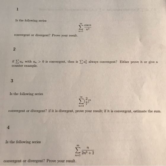 Is the following series cos n convergent or divergent? Prove your result. 2 if Σ an with an > o is convergent, then is Σ a..