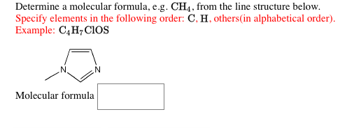 Determine a molecular formula, e.g. CH4, from the line structure below. Specify elements in the following order: C. H. others(in alphabetical order) Example: C4H7CIOS Molecular formula