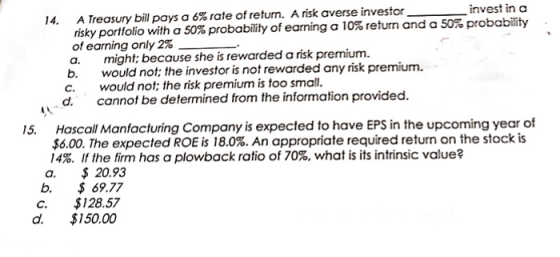 14. A Treasury bill pays a 6% rate of return. A risk averse investor invest in a risky portfolio with a 50% probability of ea