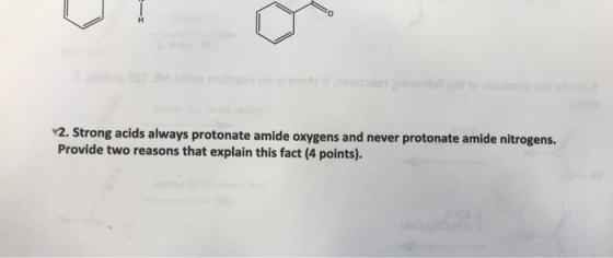 nob 2. Strong acids always protonate amide oxygens and never protonate amide nitrogens. Provide two reasons that explain this