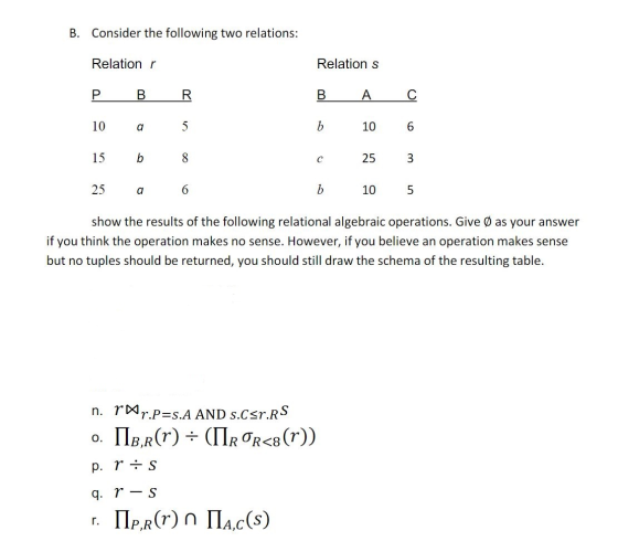 B. Consider the following two relations: Relation r Relations R Р 10 В a b 5 8. B b c A 10 25 10 C 6 3 5 15 25 a 6 show the r