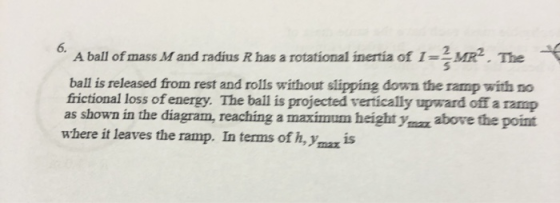 * A ball of mass M and radius R has a rotational inertia of · The ball is released from rest and rolls without slipping down