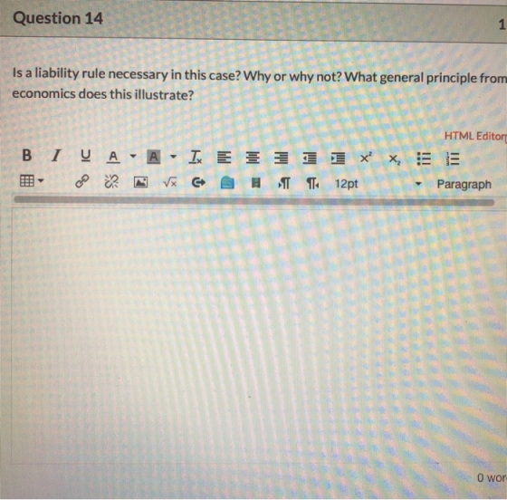 Question 14 Is a liability rule necessary in this case? Why or why not? What general principle from economics does this illus