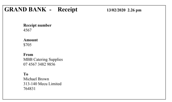 |GRAND BANK - Receipt 13/02/2020 2.26 pm Receipt number 4567 Amount $705 From MBB Catering Supplies 07 4567 3482 9856 To Mich