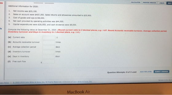CALCULATOR NET Additional information for 2020: 1. 2. 3. 4. 5. Net income was $25,100. Sales on account were $407,350. Sales