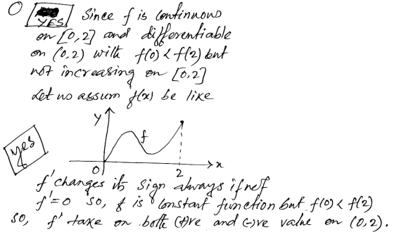 YES Since of is continuous on [0,27 and differentiable on (0.2) with flo) & f/2) ent on [6,2 Let us assum fx) be like not inc