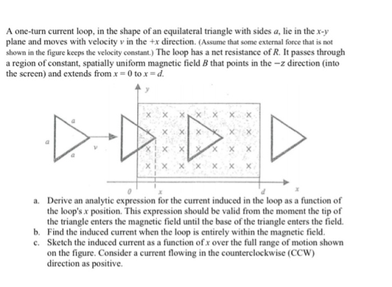 A one-turn current loop, in the shape of an equilateral triangle with sides a, lie in the x-y plane and moves with velocity v
