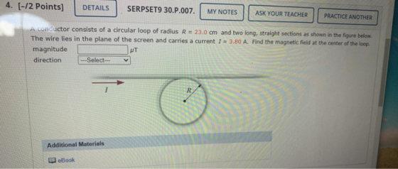 4. [-12 Points] DETAILS SERPSET9 30.P.007. MY NOTES ASK YOUR TEACHER PRACTICE ANOTHER A conductor consists of a circular loop