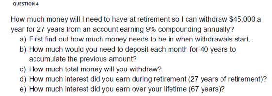QUESTION 4 How much money will I need to have at retirement so I can withdraw $45,000 a year for 27 years from an account ear